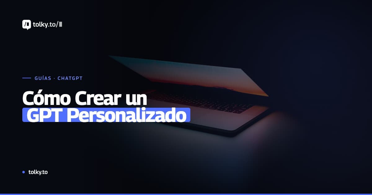 Cómo Crear un GPT Personalizado en ChatGPT: Guía Paso a Paso Completa